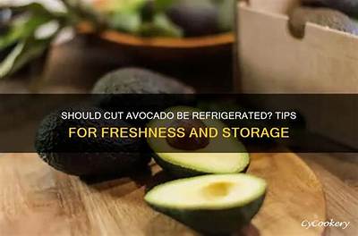 Do You Have to Refrigerate an Avocado After Cutting It?