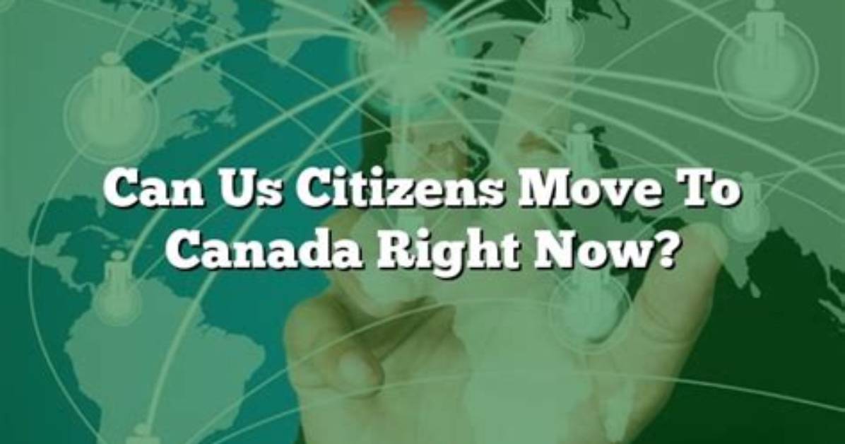 Does Canada Allow Us Citizens to Move There?