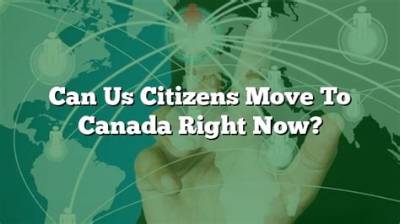 Does Canada Allow Us Citizens to Move There?