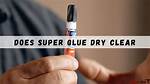Does Clear Glue Dry Clear?
