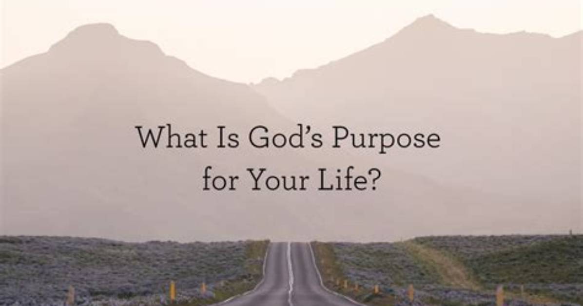 Does God Have a Purpose for Us?