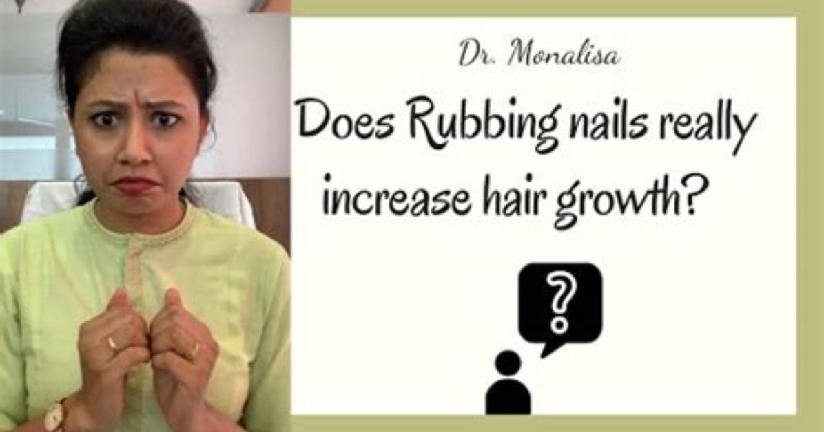 Does Rubbing Nails Increase Hair Growth?