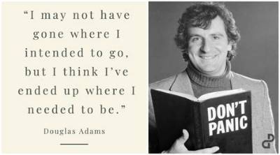 Douglas Adams: 'I May Not Have Gone Where I Intended to Go, but I Think I Have Ended up Where I Intended to Be.'
