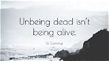 E. E. Cummings: 'Unbeing Dead Isn't Being Alive.'