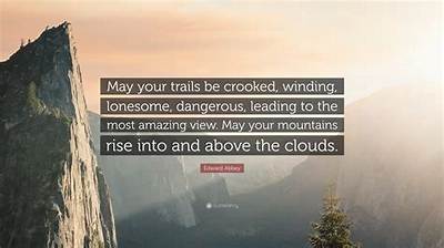Edward Abbey: 'May Your Trails Be Crooked, Winding, Lonesome, Dangerous, Leading to the Most Amazing View. May Your Mountains Rise into and Above the Clouds.'
