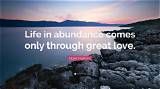 Elbert Hubbard: 'Life in Abundance Comes Only Through Great Love.'