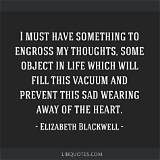 Elizabeth Blackwell: 'I Must Have Something to Engross My Thoughts, Some Object in Life Which Will Fill This Vacuum, and Prevent This Sad Wearing Away of the Heart.'