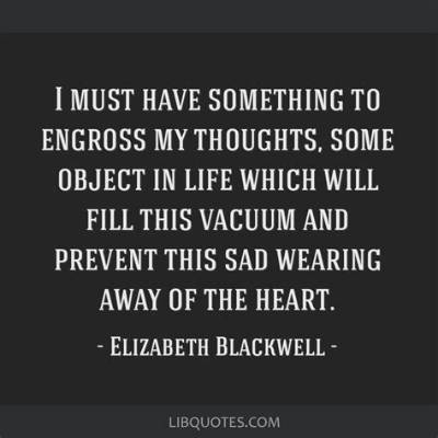 Elizabeth Blackwell: 'I Must Have Something to Engross My Thoughts, Some Object in Life Which Will Fill This Vacuum, and Prevent This Sad Wearing Away of the Heart.'