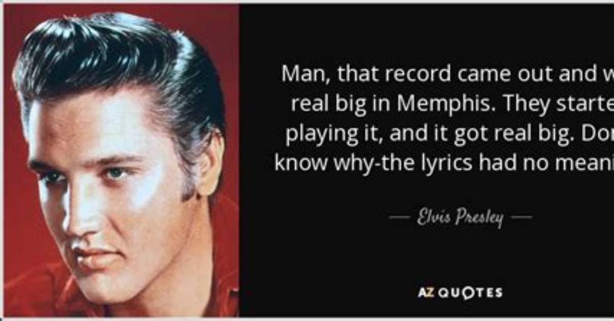 Elvis Presley Man That Record Came out and Was Real Big in Memphis They Started Playing It and It Got Real Big Don T Know Why the Lyrics Had No