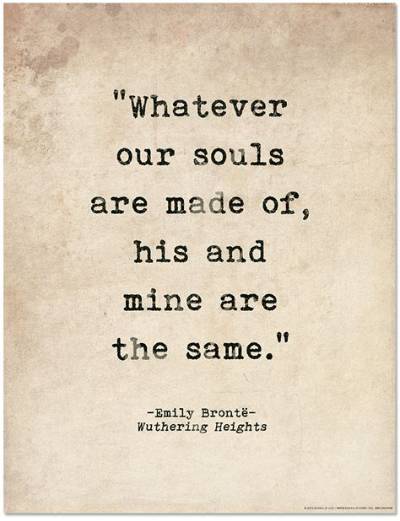 Emily Bronte: 'Whatever Our Souls Are Made Of, His and Mine Are the Same.'