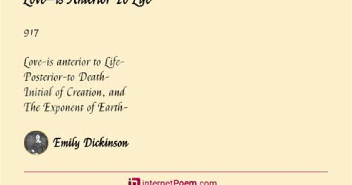 Emily Dickinson Love Is Anterior to Life Posterior to Death Initial of Creation and the Exponent Of