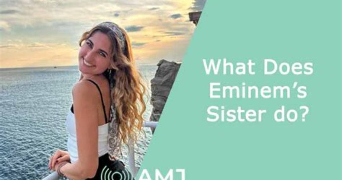 Eminem S Little Sister Everything You Need To