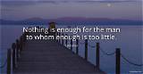 Epicurus: 'Nothing Is Enough for the Man to Whom Enough Is Too Little.'