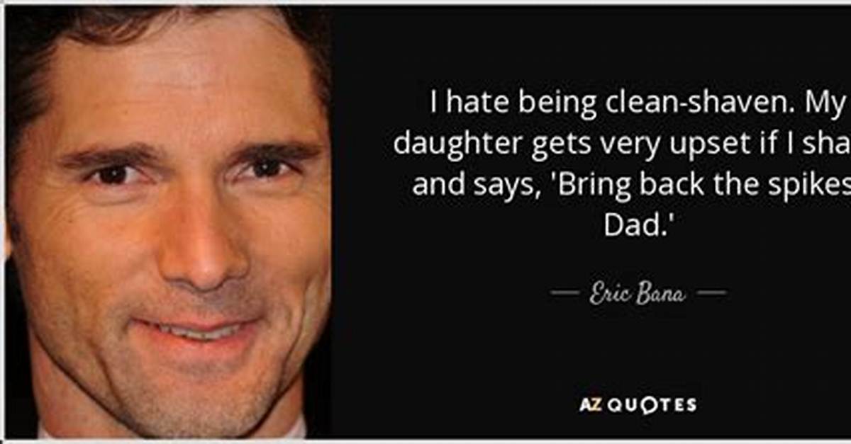 Eric Bana I Hate Being Clean Shaven My Daughter Gets Very Upset If I Shave and Says Bring Back the Spikes Dad