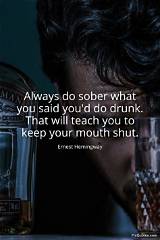Ernest Hemingway: 'Always Do Sober What You Said You'd Do Drunk. That Will Teach You to Keep Your Mouth Shut.'