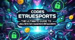 Etruesports Code: Unlocking Opportunities in the Esports World