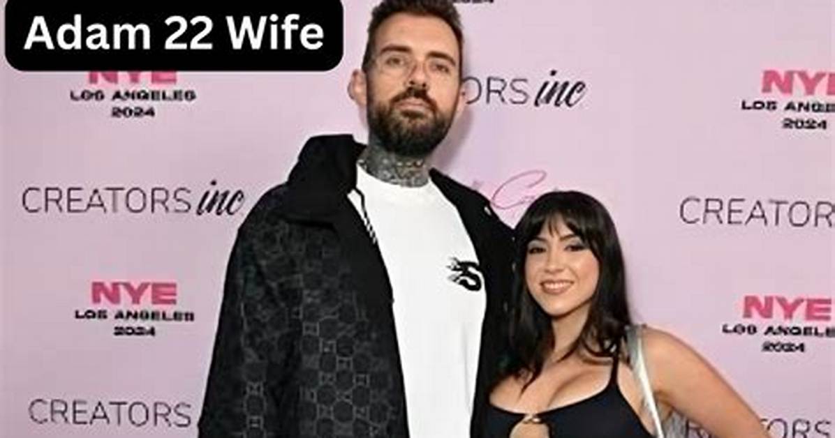Exploring Adam 22'S Wife: a Comprehensive Investigation