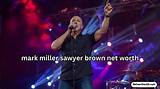 Exploring Mark Miller Sawyer Brown Net Worth: Everything You Need to Know