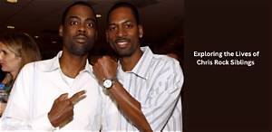 Exploring the Lives of Chris Rock's Brothers and Sisters