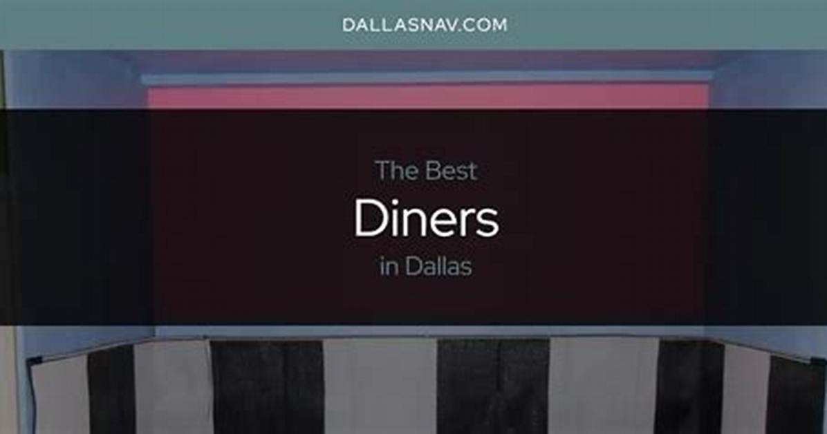 Exploring the Vibrant World of Dallas Diners: a Comprehensive Guide