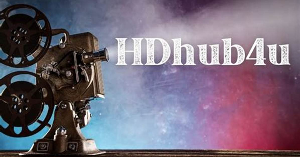 Exploring the World of Hdhub4U Today: a Comprehensive Guide
