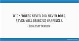 Ezra Taft Benson: 'Wickedness Never Did, Never Does, Never Will Bring Us Happiness.'