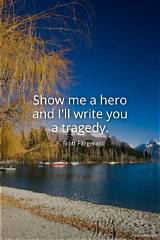 F. Scott Fitzgerald: 'Show Me a Hero and I'll Write You a Tragedy.'