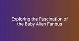 Fanbus Alien: Unveiling the Mystery Behind the Phenomenon