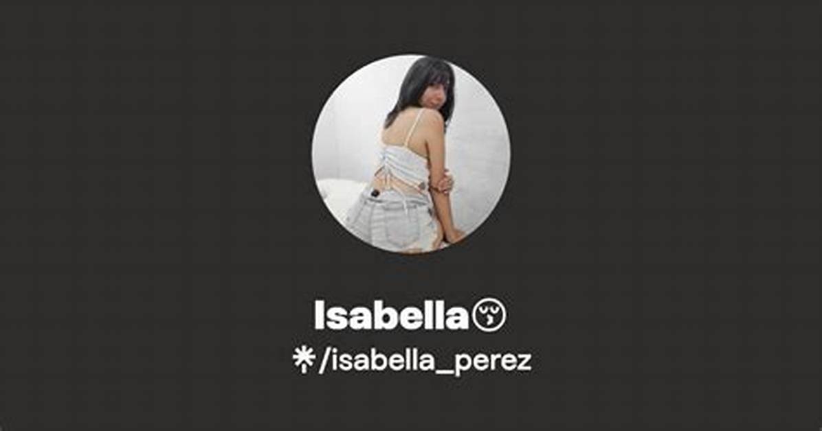 Find out About Isabella Perez