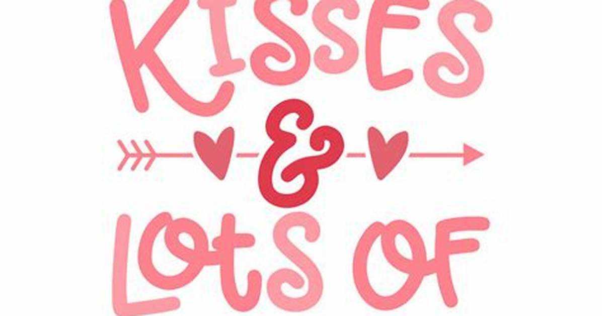 For Hugs and Kisses?