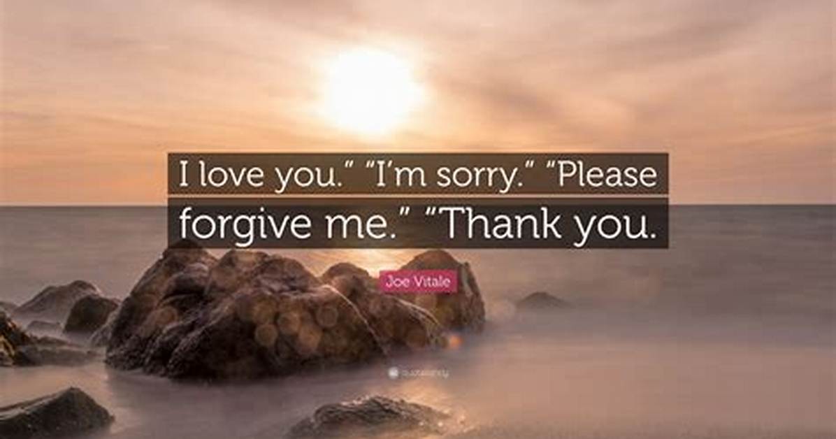 Forgive Me I'm Sorry I Love You Quotes