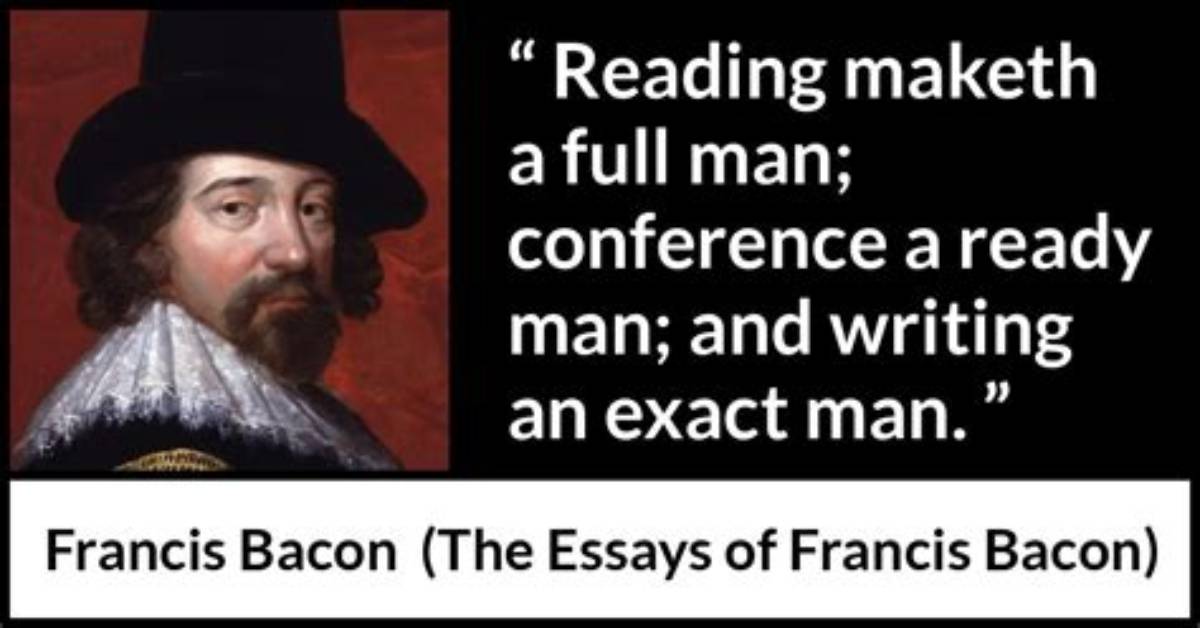 Francis Bacon Reading Maketh a Full Man Conference a Ready Man and Writing an Exact Man