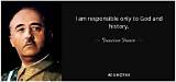 Francisco Franco: 'I Am Responsible Only to God and History.'