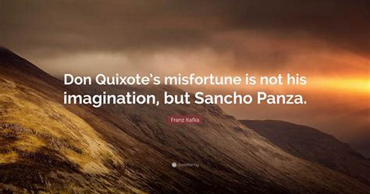 Franz Kafka Don Quixote S Misfortune Is Not His Imagination but Sancho