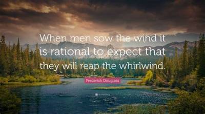 Frederick Douglass: 'When Men Sow the Wind It Is Rational to Expect That They Will Reap the Whirlwind.'