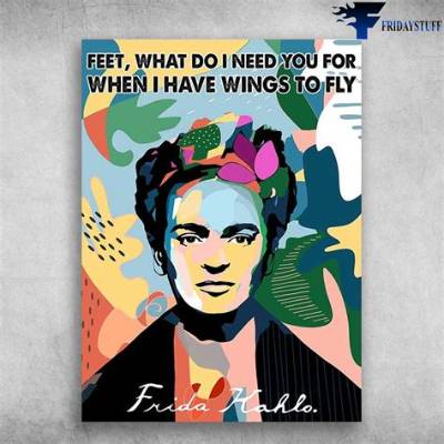 Frida Kahlo: 'Feet, What Do I Need You for When I Have Wings to Fly?'