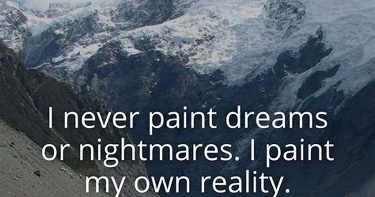 Frida Kahlo I Never Paint Dreams or Nightmares I Paint My Own