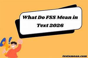 Fss Meaning in Text: Exploring the Term and Its Relevance in Modern Communication