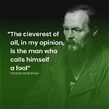 Fyodor Dostoevsky: 'The Cleverest of All, in My Opinion, Is the Man Who Calls Himself a Fool at Least Once a Month.'