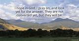 George Muller: 'I Hope in God, I Pray On, and Look Yet for the Answer. They Are Not Converted Yet, but They Will Be.'