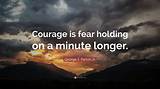 George S. Patton: 'Courage Is Fear Holding on a Minute Longer.'