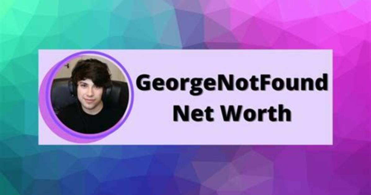 Georgenotfound Net Worth How Much Is