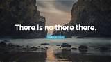 Gertrude Stein: 'There Is No There There.'