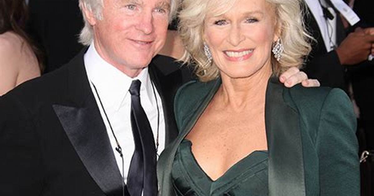 Glenn Close's Spouse: Meet the Man Behind the Legend