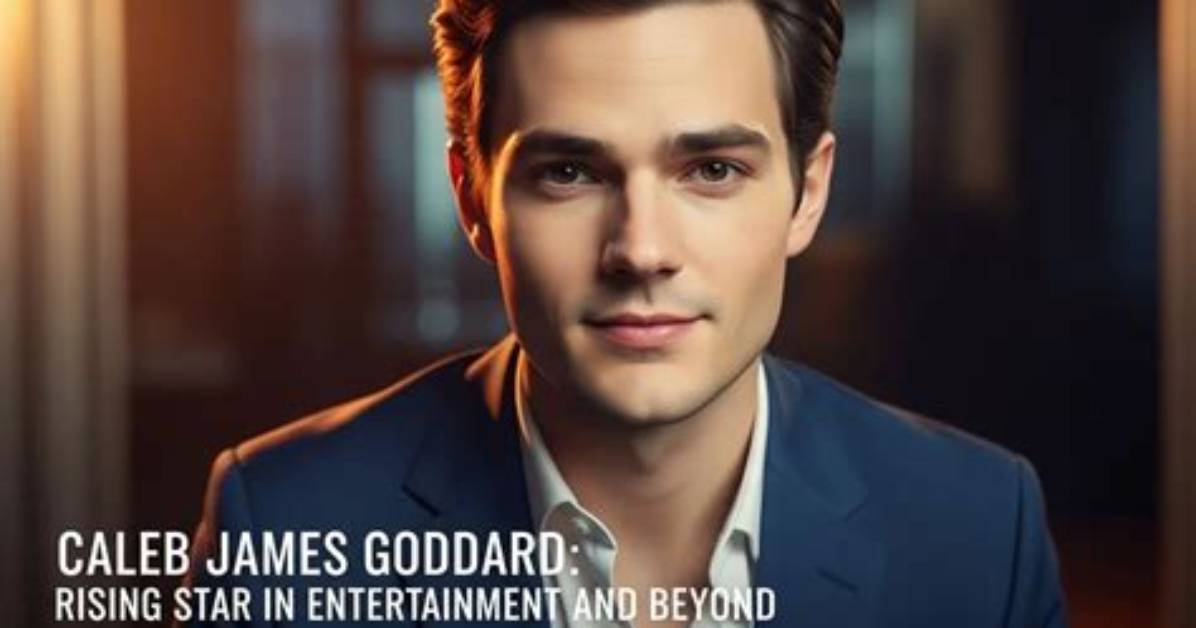 Goddard Kaleb James: the Rising Star in Modern Entertainment