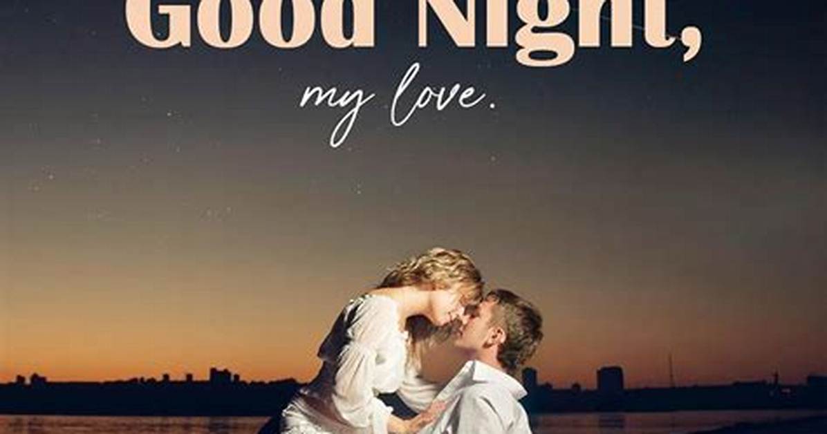 Good Night Love: the Perfect Ways to Say Goodnight to Your Loved One