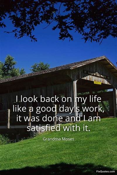 Grandma Moses: 'I Look Back on My Life Like a Good Day's Work, It Was Done and I Am Satisfied with It.'