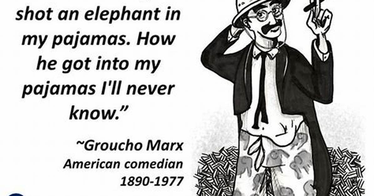 Groucho Marx One Morning I Shot an Elephant in My Pajamas How He Got into My Pajamas I Ll Never