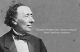 Hans Christian Andersen: 'Where Words Fail, Music Speaks.'