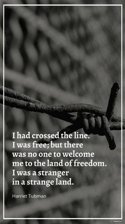 Harriet Tubman: 'I Had Crossed the Line. I Was Free but There Was No One to Welcome Me to the Land of Freedom. I Was a Stranger in a Strange Land.'